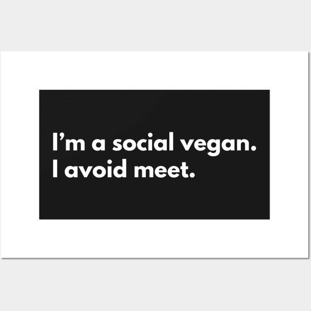 I’m a social vegan. I avoid meet. Wall Art by Raja2021